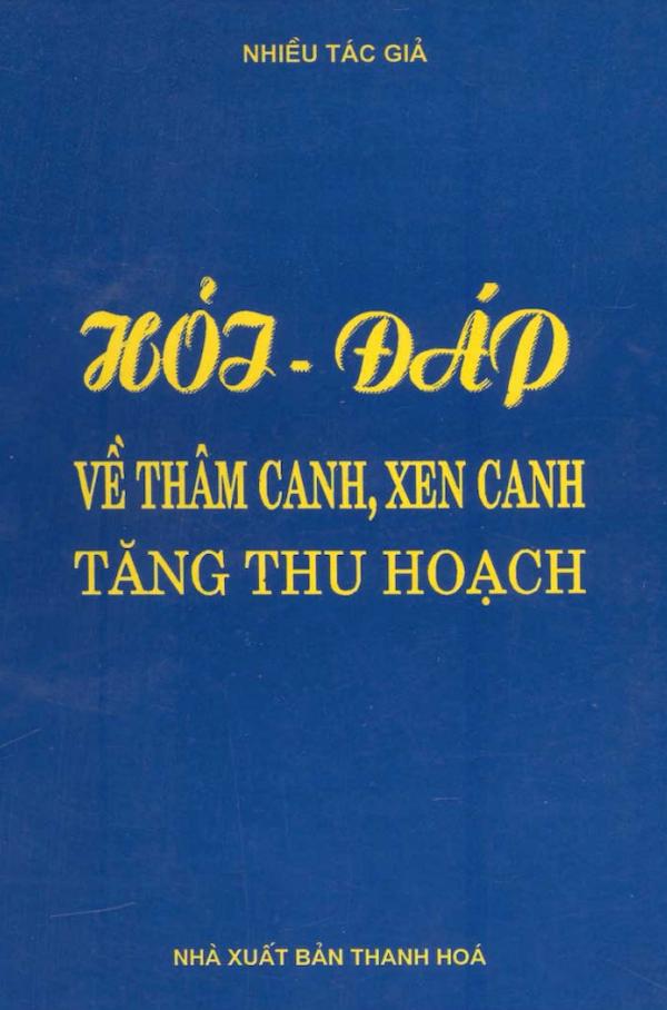 Hỏi - Đáp Về Thâm Canh, Xen Canh Tăng Thu Hoạch