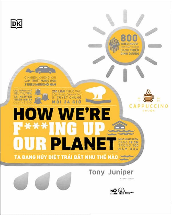 How We’re F***ing Up Our Planet - Ta Đang Hủy Diệt Trái Đất Như Thế Nào