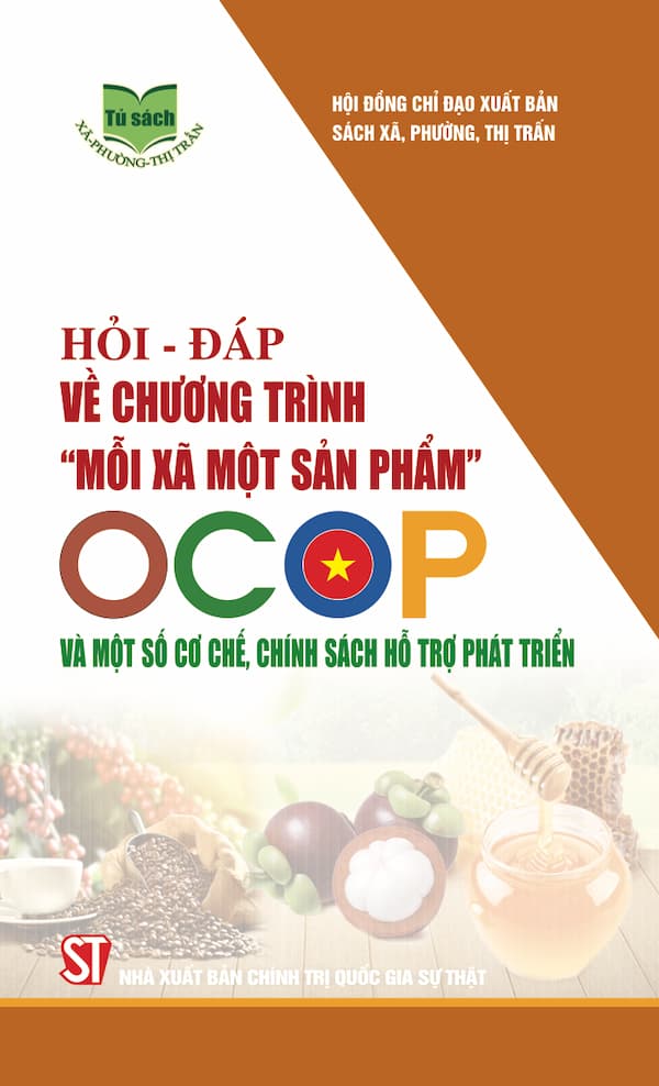 Hỏi - Đáp Về Chương Trình "Mỗi Xã Một Sản Phẩm" OCOP Và Một Số Cơ Chế, Chính Sách Hỗ Trợ Phát Triển