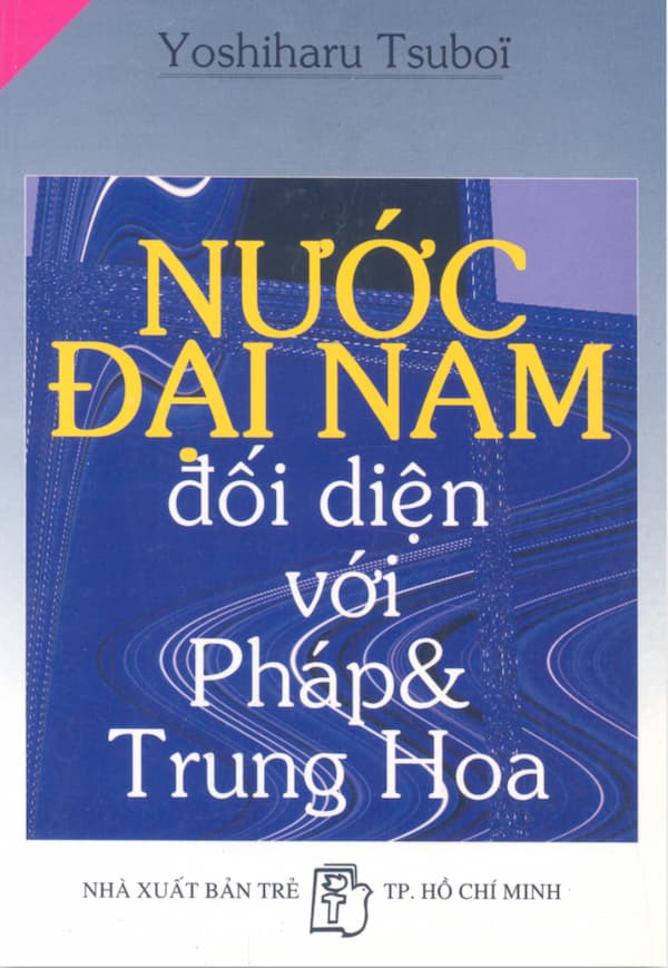 Nước Đại Nam đối diện với Pháp và Trung Hoa 1847 - 1885
