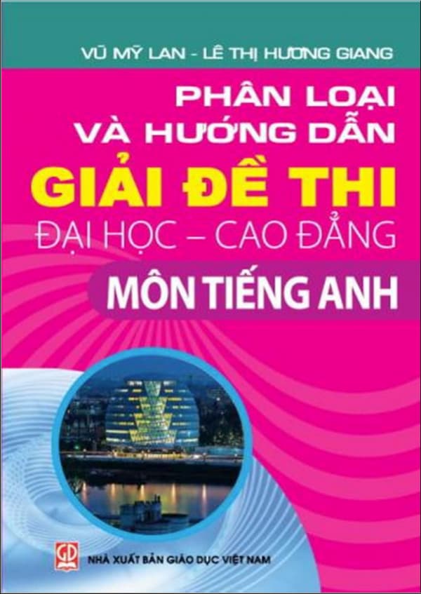 Phân loại và hướng dẫn giải đề thi Đại Học - Cao đẳng môn tiếng Anh