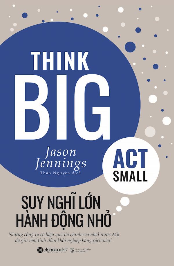 Suy Nghĩ Lớn, Hành Động Nhỏ